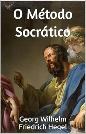 O Método Socrático – Georg Wilhelm Friedrich Hegel