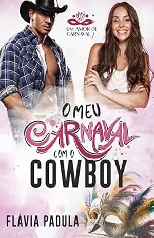 O Meu Carnaval com o Cowboy: Um Amor de Carnaval 1 (Homens Arrogantes Livro 6) – Flávia  Padula