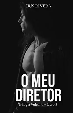 O Meu Diretor: Trilogia Vulcano – Iris Rivera