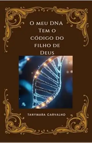 O meu DNA tem o código do filho de Deus - Tanymara  Carvalho