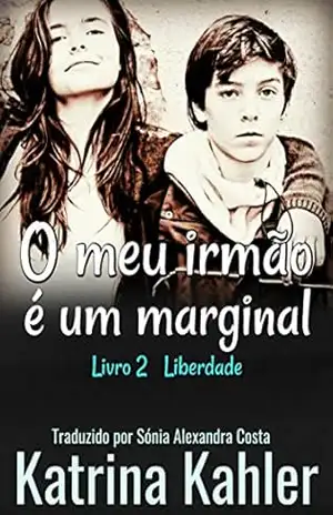 O MEU IRMÃO É UM MARGINAL Livro 2 Liberdade! – Katrina Kahler