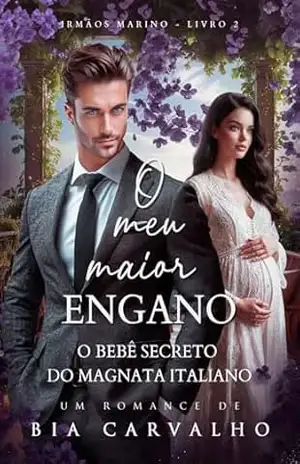 O Meu Maior Engano: O Bebê Secreto do Magnata Italiano (Irmãos Marino Livro 2) – Bia Carvalho