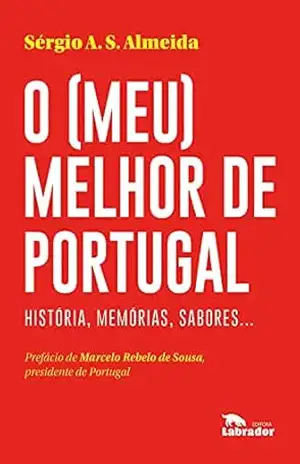 O (meu) melhor de Portugal: História, memórias, sabores… – Sérgio A. S. Almeida