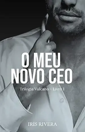 O Meu Novo CEO: Trilogia Vulcano - Iris Rivera