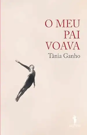 O Meu Pai Voava – Tânia Ganho