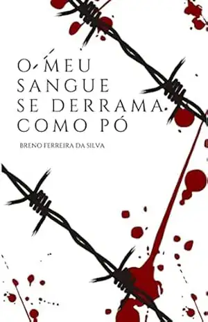 O Meu Sangue Se Derrama Como Pó – Breno Ferreira Da Silva