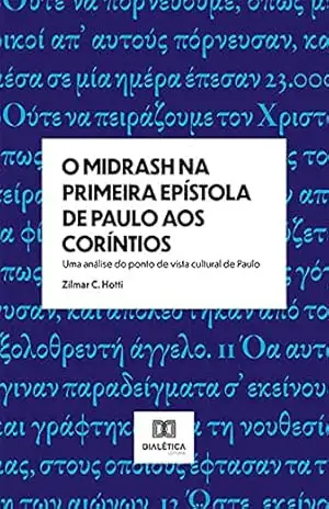 O Midrash na Primeira Epístola de Paulo aos Coríntios: uma análise do ponto de vista cultural de Paulo – Zilmar C. Hotti