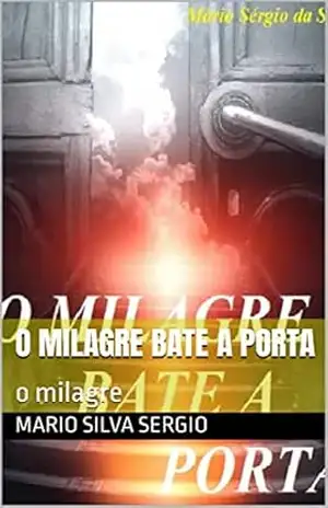 o milagre bate a porta: o milagre - mario silva  sergio