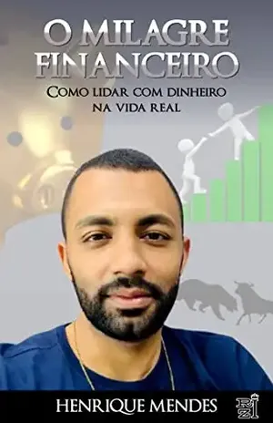O MILAGRE FINANCEIRO: Como lidar com dinheiro na vida real - Henrique  Mendes