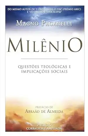 O Milênio: O tempo que o homem busca. O mundo que Deus pode dar. – Magno Paganelli