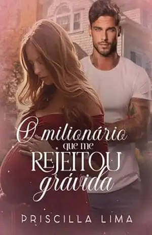 O milionário que me rejeitou grávida – Priscilla  Lima