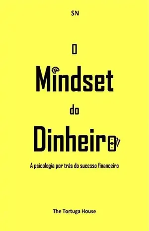 O Mindset do Dinheiro: A psicologia por trás do sucesso financeiro – S N