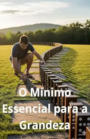 O Mínimo Essencial para a Grandeza – ANDRÉ T.D.V.DUTRA