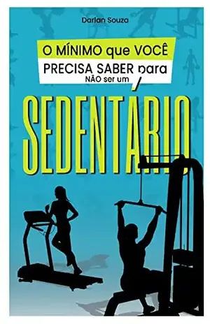 O mínimo que você precisa saber para não ser um sedentário - Darlan Souza