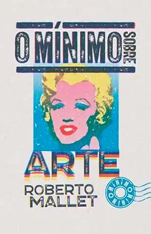 O mínimo sobre arte – Roberto Mallet