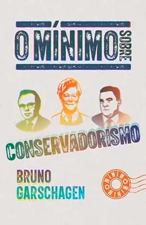 O mínimo sobre conservadorismo – Bruno Garschagen
