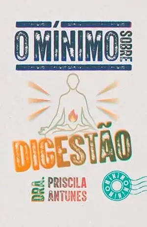 O mínimo sobre digestão - Priscila Antunes