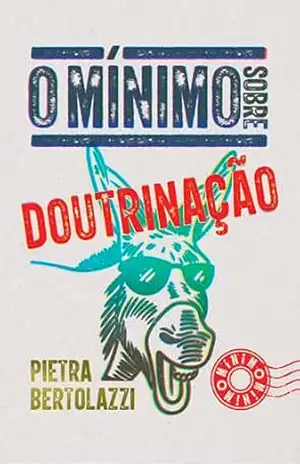 O mínimo sobre doutrinação – Pietra Bertolazzi