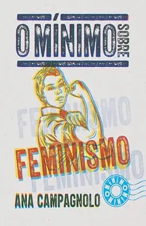 O mínimo sobre feminismo – Ana Campagnolo