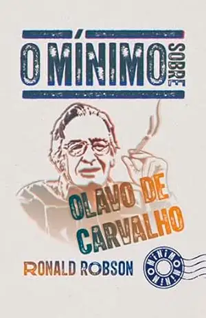 O mínimo sobre Olavo de Carvalho - Ronald Robson