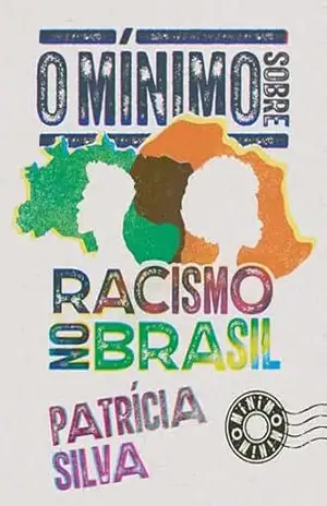 O mínimo sobre racismo no Brasil – Patrícia Silva