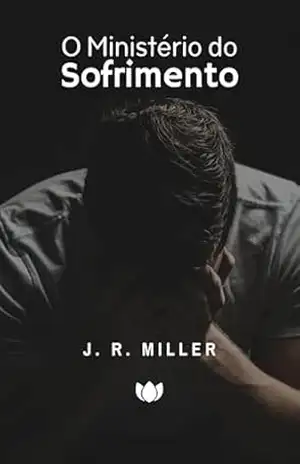 O Ministério do Sofrimento (J. R. Miller) – J. R. Miller