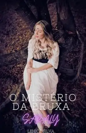 O mistério da bruxa Saraly - Lenice Silva