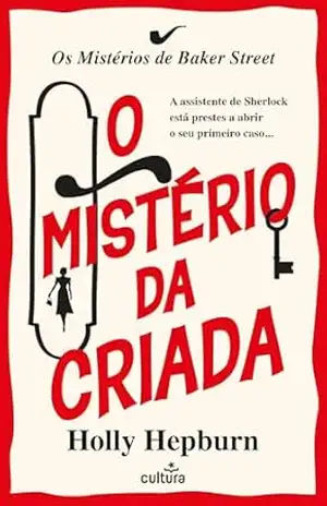 O Mistério da Criada: Os Mistérios de Baker Street #1 – Holly Hepburn