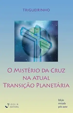 O Mistério da Cruz na Atual Transição Planetária – José Trigueirinho