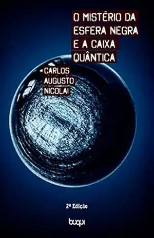 O mistério da esfera negra e a caixa quântica – Carlos Augusto Nicolai