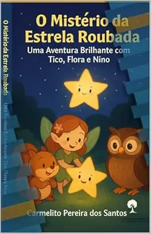 O Mistério da Estrela Roubada: Uma Aventura Brilhante com Tico, Flora e Nino – Carmelito Pereira dos Santos