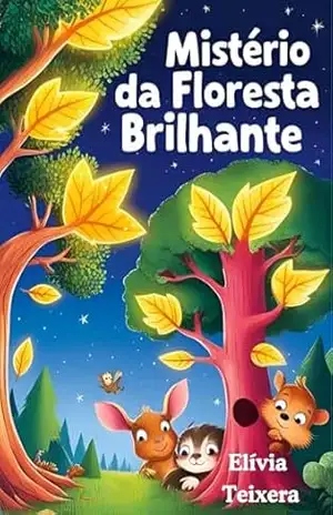 O Mistério da Floresta Brilhante – Elívia Teixeira