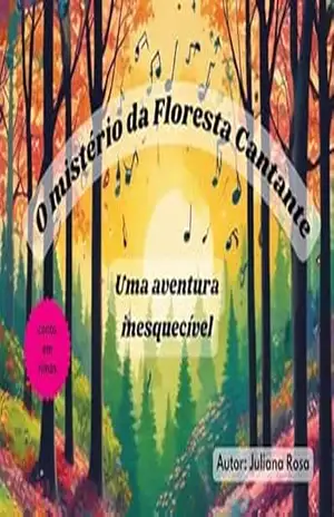 O Mistério da Floresta Cantante: Uma aventura inesquecível – Juliana Rosa