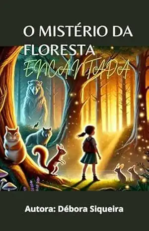 O Mistério da Floresta Encantada – Débora  Barbosa Siqueira