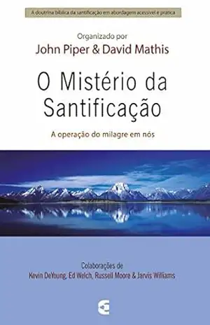 O mistério da santificação – John Piper