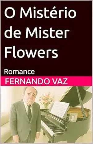 O Mistério de Mister Flowers: Romance – Fernando Vaz