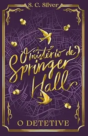 O mistério de Springer Hall 2: O Detetive – S. C.  Silver