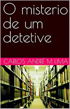 O misterio de um detetive – Carlos André  M Lima