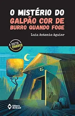 O mistério do galpão cor de burro quando foge (A Sete Chaves) – Luiz Antonio Aguiar