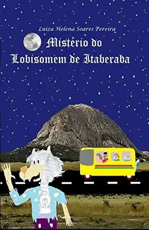 O MISTÉRIO DO LOBISOMEM DE ITABERABA – Luiza Helena Soares Pereira