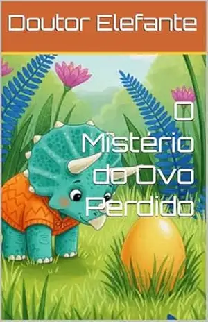 O Mistério do Ovo Perdido: Uma História Sobre Amizade Para a Hora de Dormir (Dinossauros) – Doutor Elefante