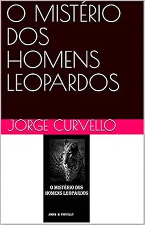 O MISTÉRIO DOS HOMENS LEOPARDOS – Jorge Curvello