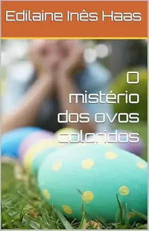 O mistério dos ovos coloridos – Edilaine Inês Haas