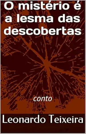 O mistério é a lesma das descobertas: conto – Leonardo Teixeira