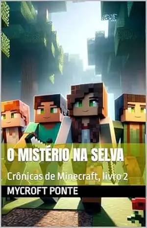 O Mistério na Selva: Crônicas de Minecraft, livro 2 – Mycroft Ponte