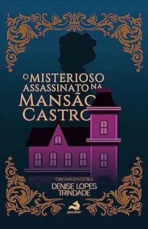 O Misterioso Assassinato na Mansão Castro – Denise  Trindade