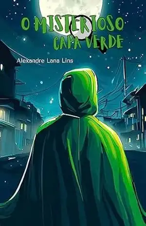 O MISTERIOSO CAPA VERDE (Asas à Imaginação – PremioLiteraturaJovem2024) - Alexandre Lana Lins