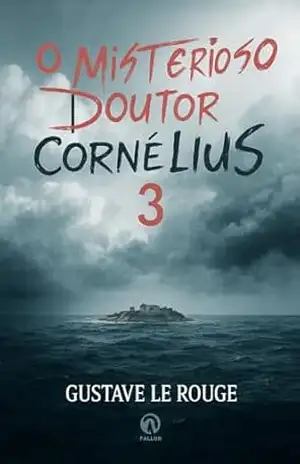 O misterioso doutor Cornélius 3 – Gustave Le Rouge