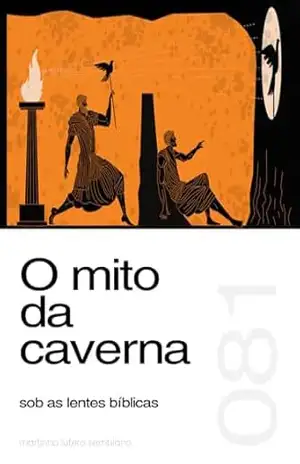 O mito da caverna sob as lentes bíblicas (Sermão 081) – Martinho Lutero Semblano