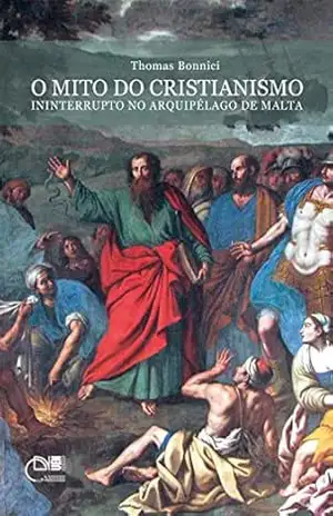O mito do Cristianismo ininterrupto no arquipélogo de Malta - Thomas Bonnici
